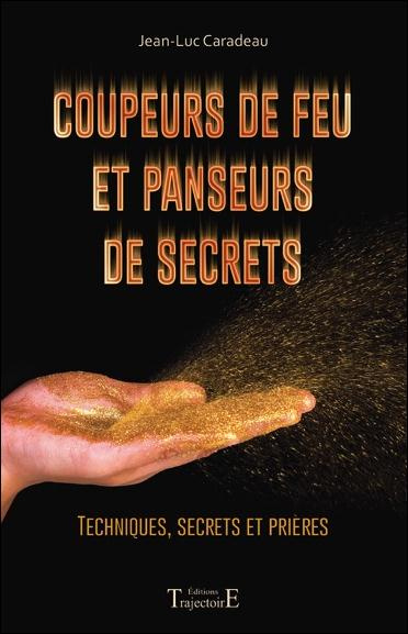 Coupeurs de feu et panseurs de secrets. Techniques, secrets et prières