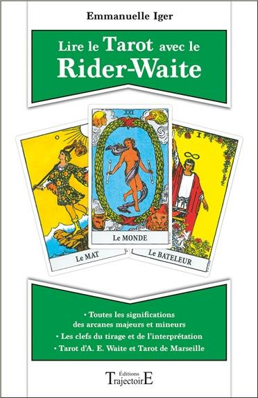 Lire le Tarot avec le Rider-Waite. Toutes les significations des arcanes majeurs et mineurs ; Tarot