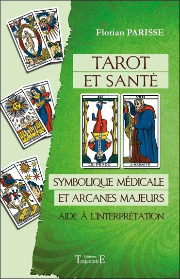 Tarot et santé. Symbolique médicale et arcanes majeurs : aide à l'interprétation