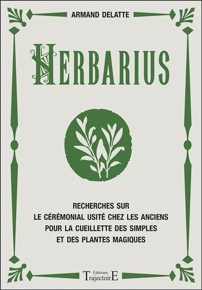 Herbarius. Recherches sur le cérémonial usité chez les anciens pour la cueillette des simples et des