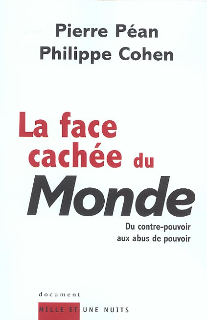 La face cachée du Monde. Du contre-pouvoir aux abus de pouvoir