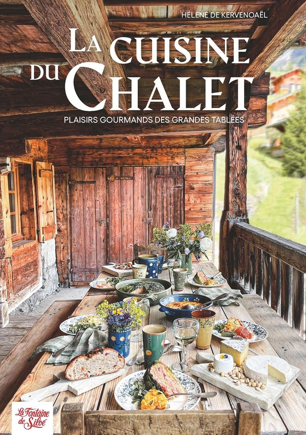 La cuisine du chalet. Plaisirs gourmands des grandes tablées