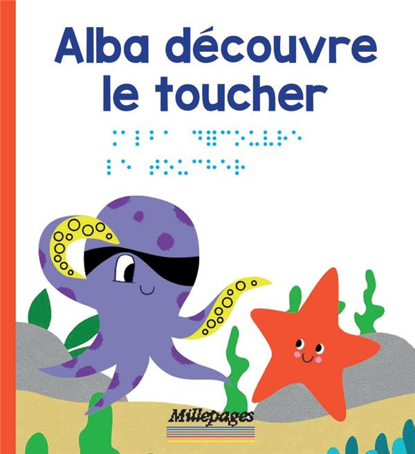 Les découvertes d'Alba : Alba découvre le toucher [BRAILLE