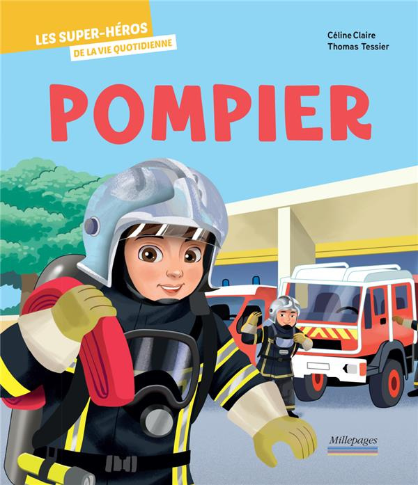 Pompier. Les super-héros de la vie quotidienne