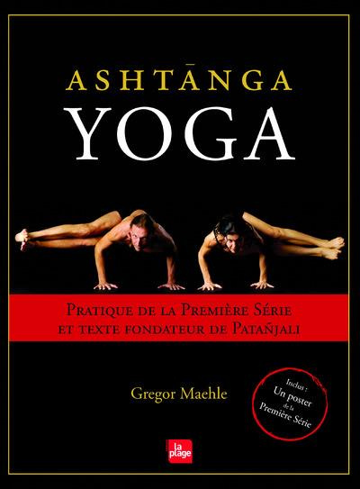 Ashtanga Yoga. Pratique de la Première Série et texte fondateur de Patanjali