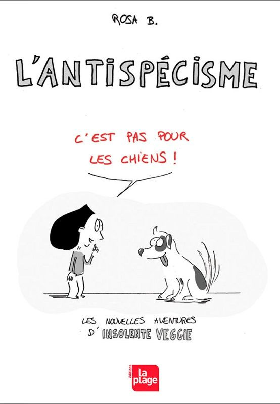 Insolente Veggie : L'antispécisme. C'est pas pour les chiens !
