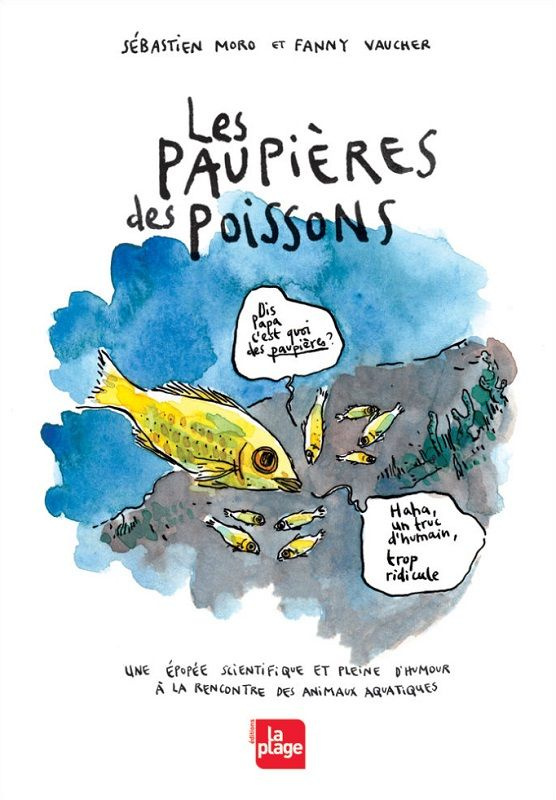 Les paupières des poissons. Une épopée fantastique et pleine d'humour à la rencontre des animaux aqu