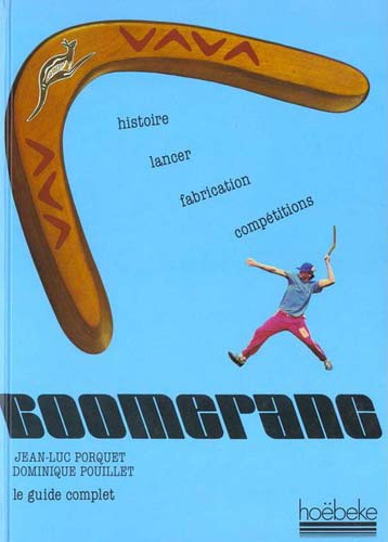 Le Boomerang. Son histoire, sa fabrication, ses techniques