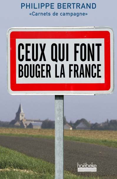 Ceux qui font bouger la France. Carnets de campagne