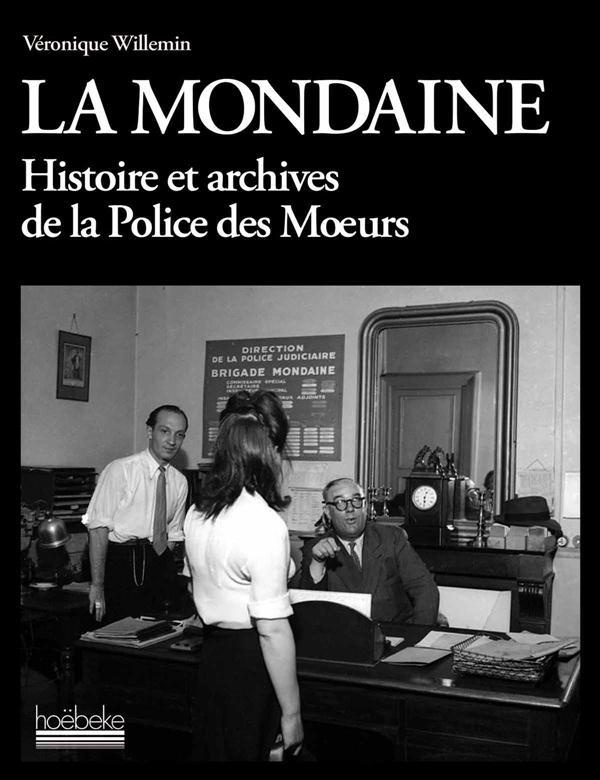 La mondaine. Histoire et archives de la Police des Moeurs