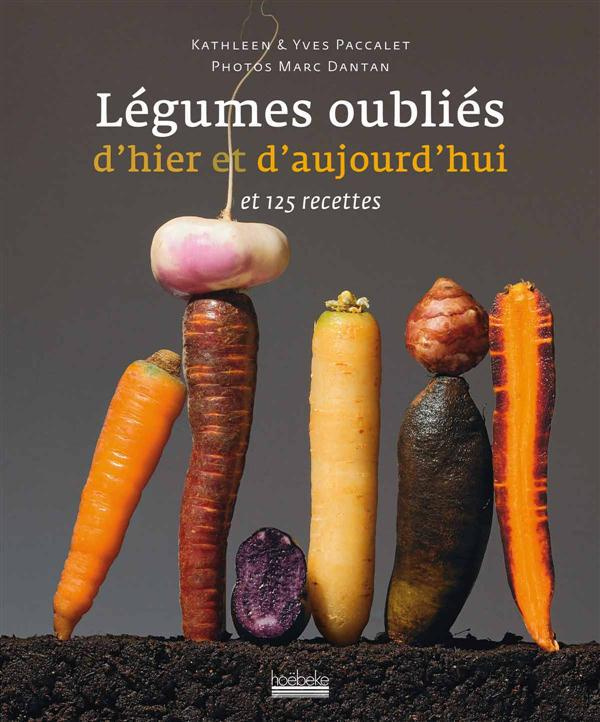 Légumes oubliés d'hier et d'aujourd'hui et leurs recettes. Et 125 recettes