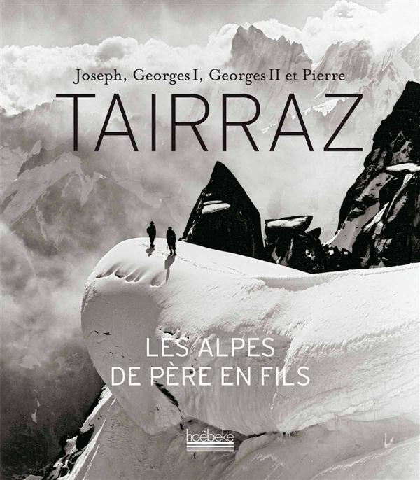 Joseph, Georges I, Georges II et Pierre Tairraz. Les Alpes de père en fils