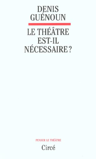 Le théâtre est-il nécessaire ?