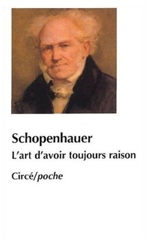 L'art d'avoir toujours raison ou dialectique éristique suivi de Schopenhauer et la dialectique