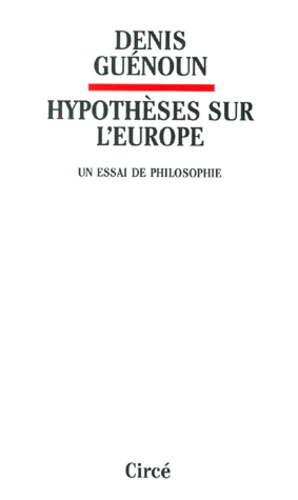 Hypothèses sur l'Europe. Un essai de philosophie