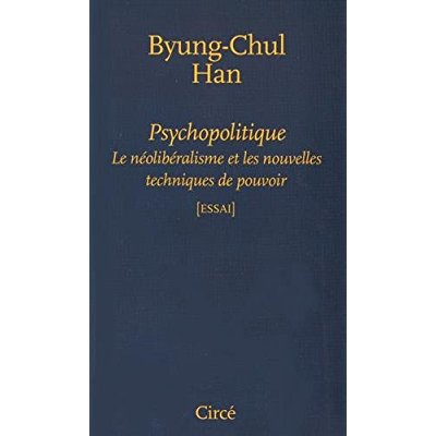 Psychopolitique. Le néolibéralisme et les nouvelles techniques de pouvoir