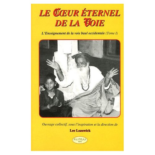 Le Coeur éternel de la Voie. L'Enseignement de la voie Baul occidentale Tome 1