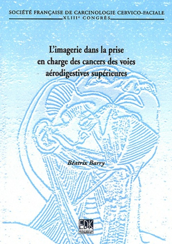 L'imagerie dans la prise en charge des cancers des voies supérieures. 43e Congrès de la Société fran