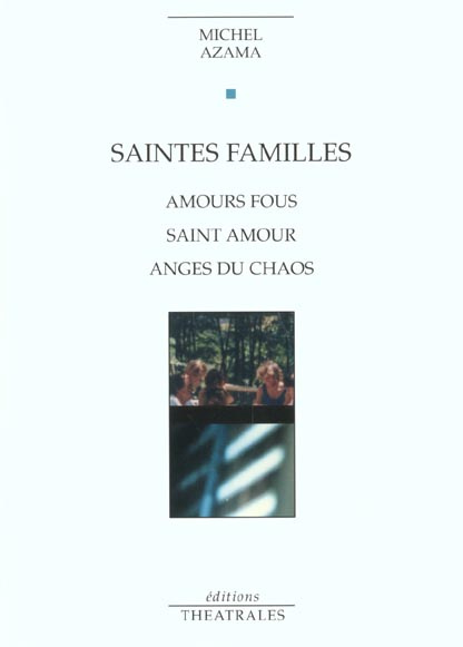 Saintes familles. Amours fous, Saint amour, Anges du chaos
