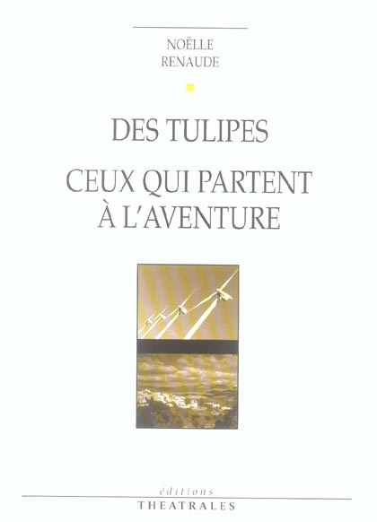 Des tulipes. Suivi de Ceux qui partent à l'aventure