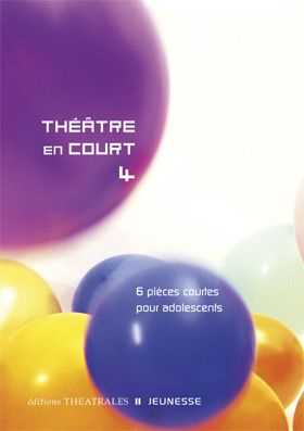 Théâtre en court 4. 6 pièces courtes pour adolescents