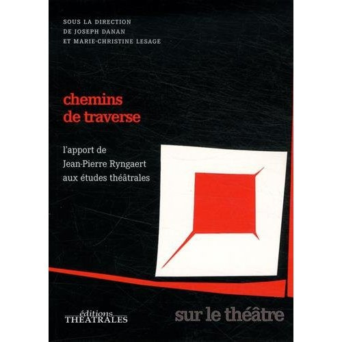 Chemins de traverse. L'apport de Jean-Pierre Ryngaert aux études théâtrales