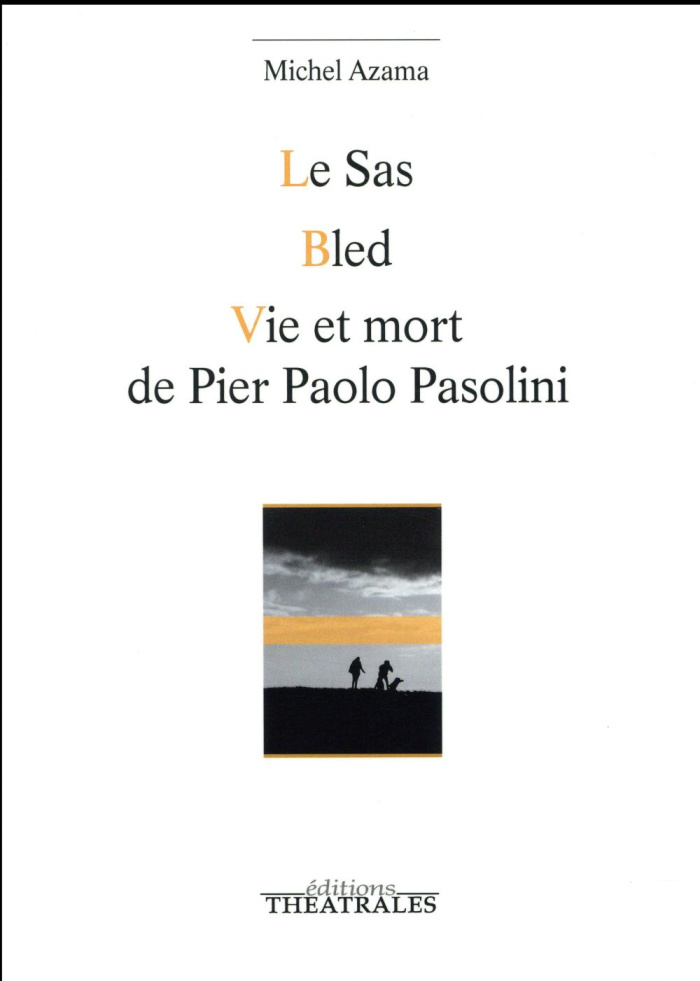 LE SAS, BLED, VIE ET MORT DE PIER PAOLO PASOLINI