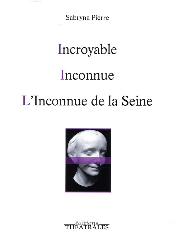 Incroyable ; Inconnue ; L'inconnue de la Seine