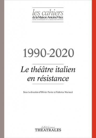 Les Cahiers de la Maison Antoine Vitez N° 13 : Le théâtre italien en résistance. 1990-2020
