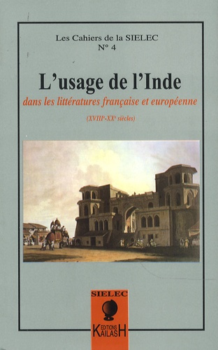 Les cahiers de la SIELEC N° 4 : L'usage de l'Inde. Dans les littératures française et européenne (XV