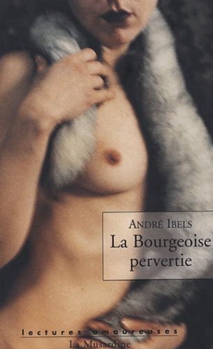 La Bourgeoise pervertie. Roman psycho-physiologique