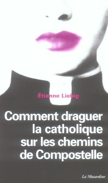 Comment draguer la catholique sur les chemins de Compostelle