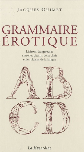 Grammaire érotique. Liaisons dangereuses entre les plaisirs de la chair et les plaisirs de la langue