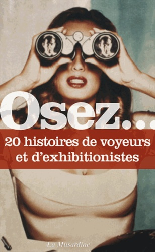 Osez 20 histoires de voyeurs et d'exhibitionnistes