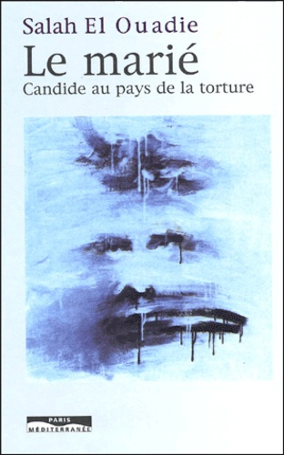 Le marié. Candide au pays de la torture