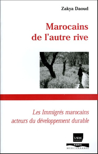 Marocains de l'autre rive. Les immigrés marocains, acteurs du développement durable