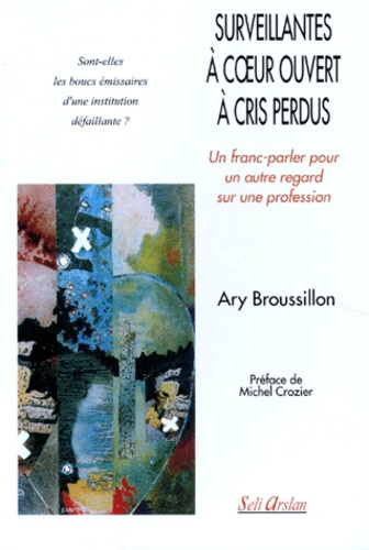 SURVEILLANTES A COEUR OUVERT A CRIS PERDUS. Un franc-parler pour un autre regard sur une profession
