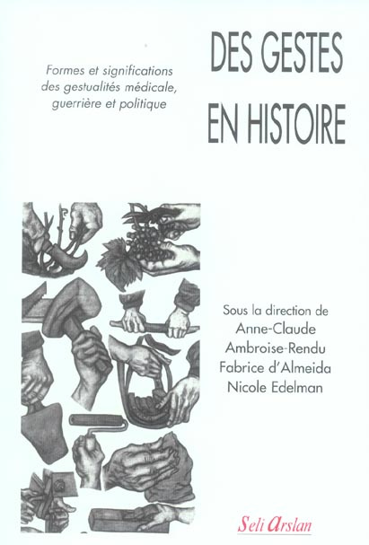 Des gestes en histoire. Formes et significations des gestualités médicale, guerrière et politique