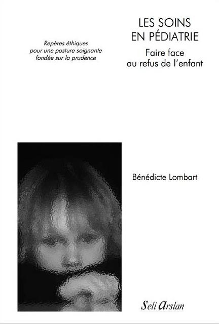 Les soins en pédiatrie - Faire face au refus de l?enfant. Repères éthiques pour une posture soignant