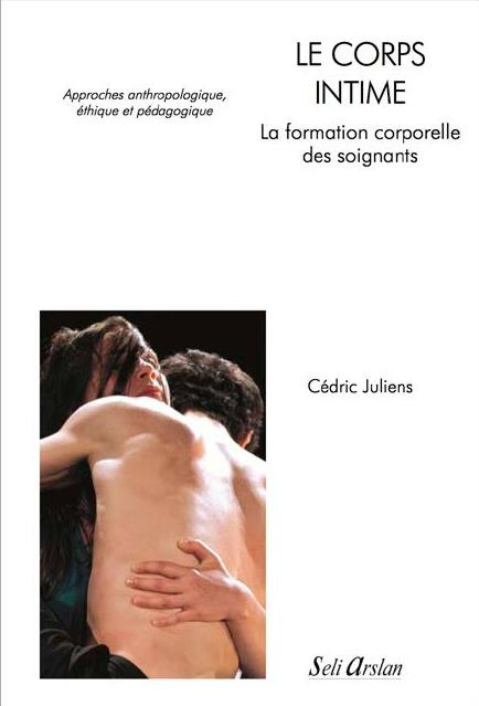 Le corps intime : la formation corporelle des soignants. Approches anthropologique, éthique et pédag