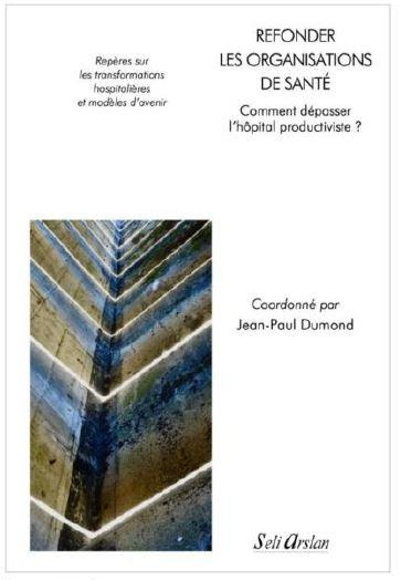Refonder les organisations de santé. Vers l’hôpital post-industriel. Repères sur les transformations