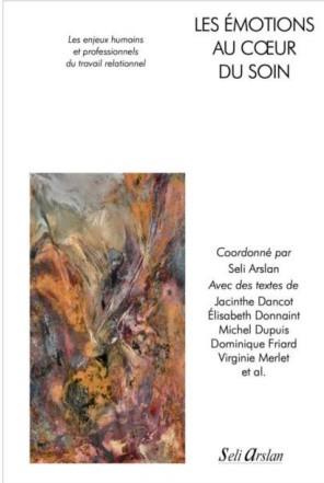 Les émotions au coeur du soin. Les enjeux humains et professionnels du travail relationnel