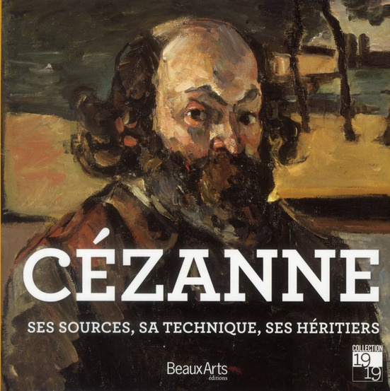 Cézanne. Ses sources, ses maîtres, ses héritiers