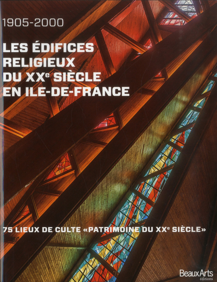 Les édifices religieux du XXe siècle en Ile-de-France (1905-2000). 75 lieux de culte "Patrimoine du