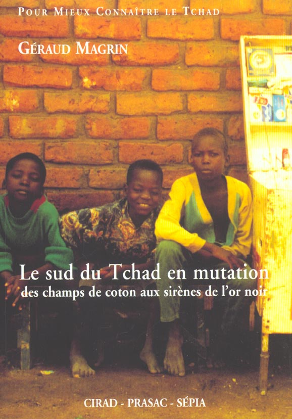 Le Sud du Tchad en mutation. Des champs de coton aux sirènes de l'or noir