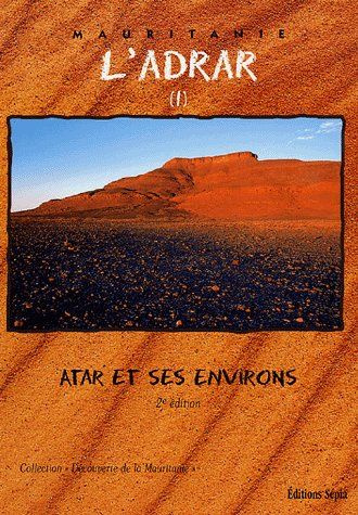 L'Adrar. Tome 1, Atar et ses environs, 2e édition