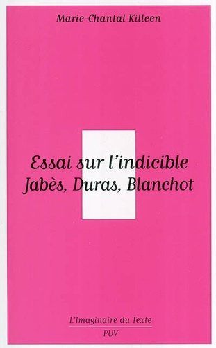 Essai sur l'indicible. Jabès, Blanchot, Duras