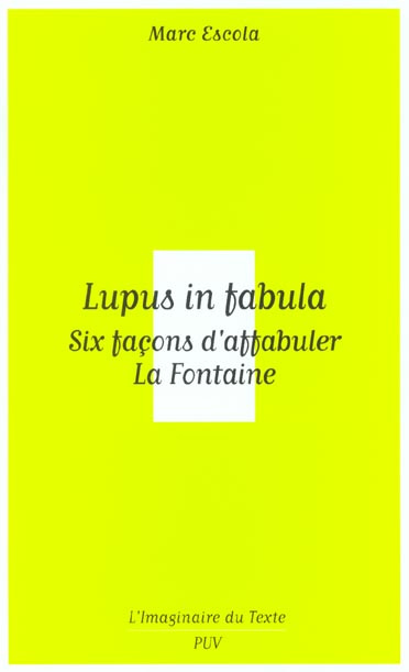 Lupus in fabula. Six façons d'affabuler La Fontaine