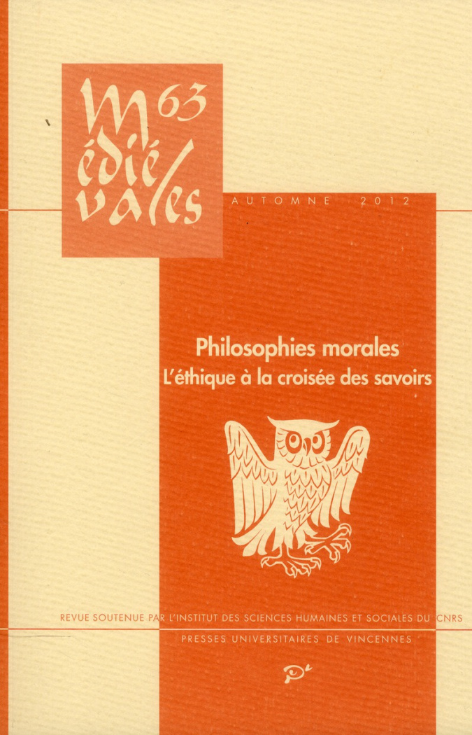 MEDIEVALES N° 63, AUTOMNE 2012 : PHILOSOPHIES MORALES. L'ETHIQUE A LA CROISEE DES SAVOIRS (XIIIE-XIV