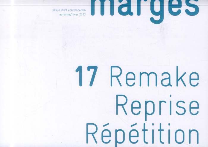 Marges N° 17, Automne-hiver 2013 : Remake, reprise, répétition